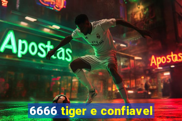 6666 tiger e confiavel